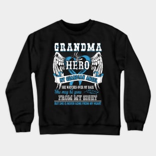 Grandma my hero my guardian angel she wathches over my back she may be gone from my sight but she is never gone from my heart Crewneck Sweatshirt